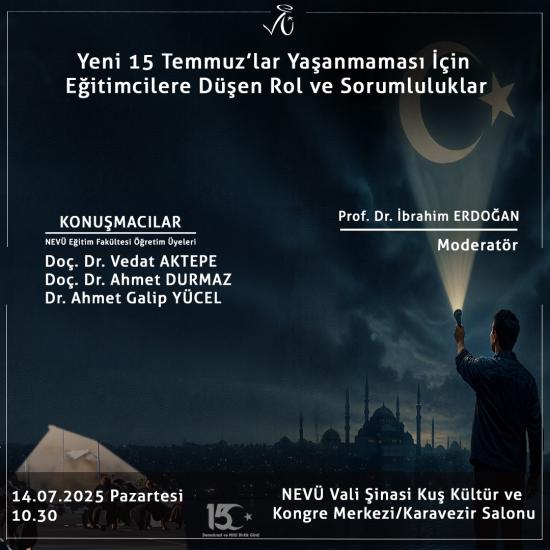 15 Temmuz Demokrasi ve Milli Birlik Günü Anma Etkinlikleri Kapsamında "Yeni 15 Temmuz'lar Yaşanmaması İçin Eğitimcilere Düşen Rol ve Sorumluluklar" Konulu Panel